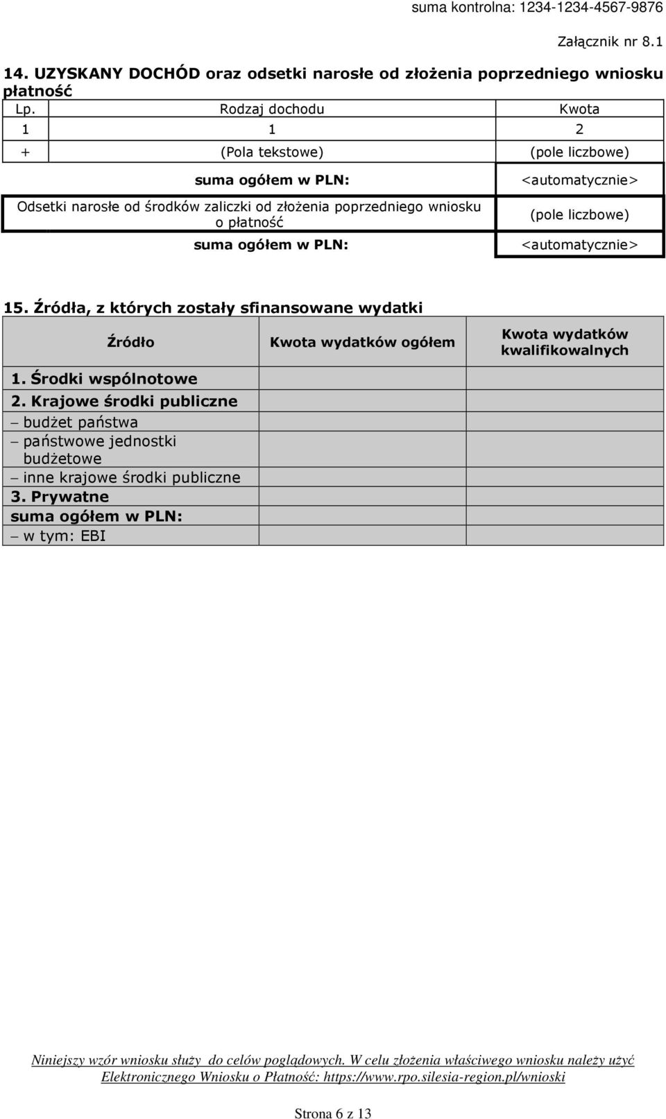 płatność suma ogółem w PLN: <automatycznie> (pole liczbowe) <automatycznie> 15. Źródła, z których zostały sfinansowane wydatki Źródło 1.