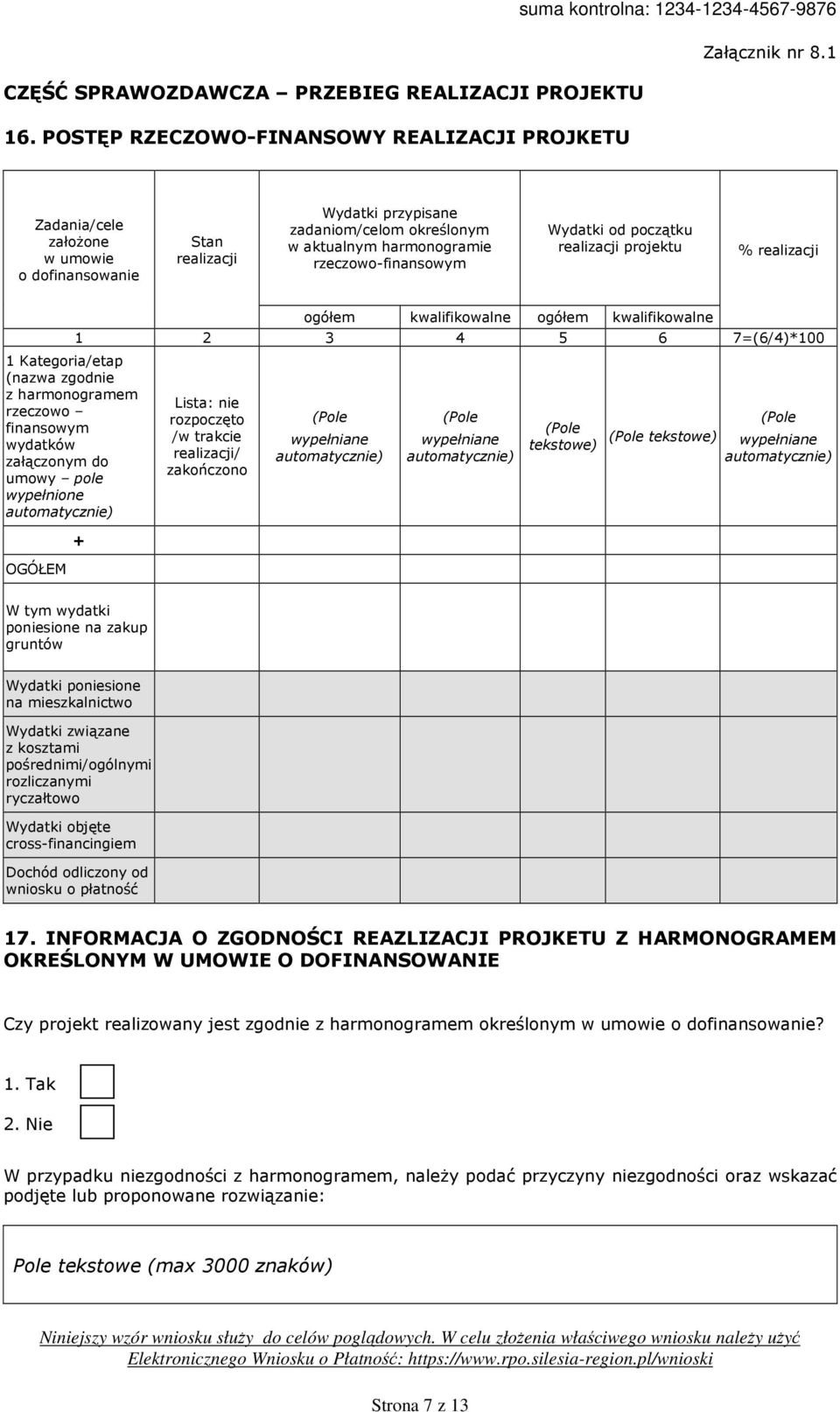 początku realizacji projektu % realizacji 1 Kategoria/etap (nazwa zgodnie z harmonogramem rzeczowo finansowym wydatków załączonym do umowy pole wypełnione automatycznie) OGÓŁEM ogółem kwalifikowalne