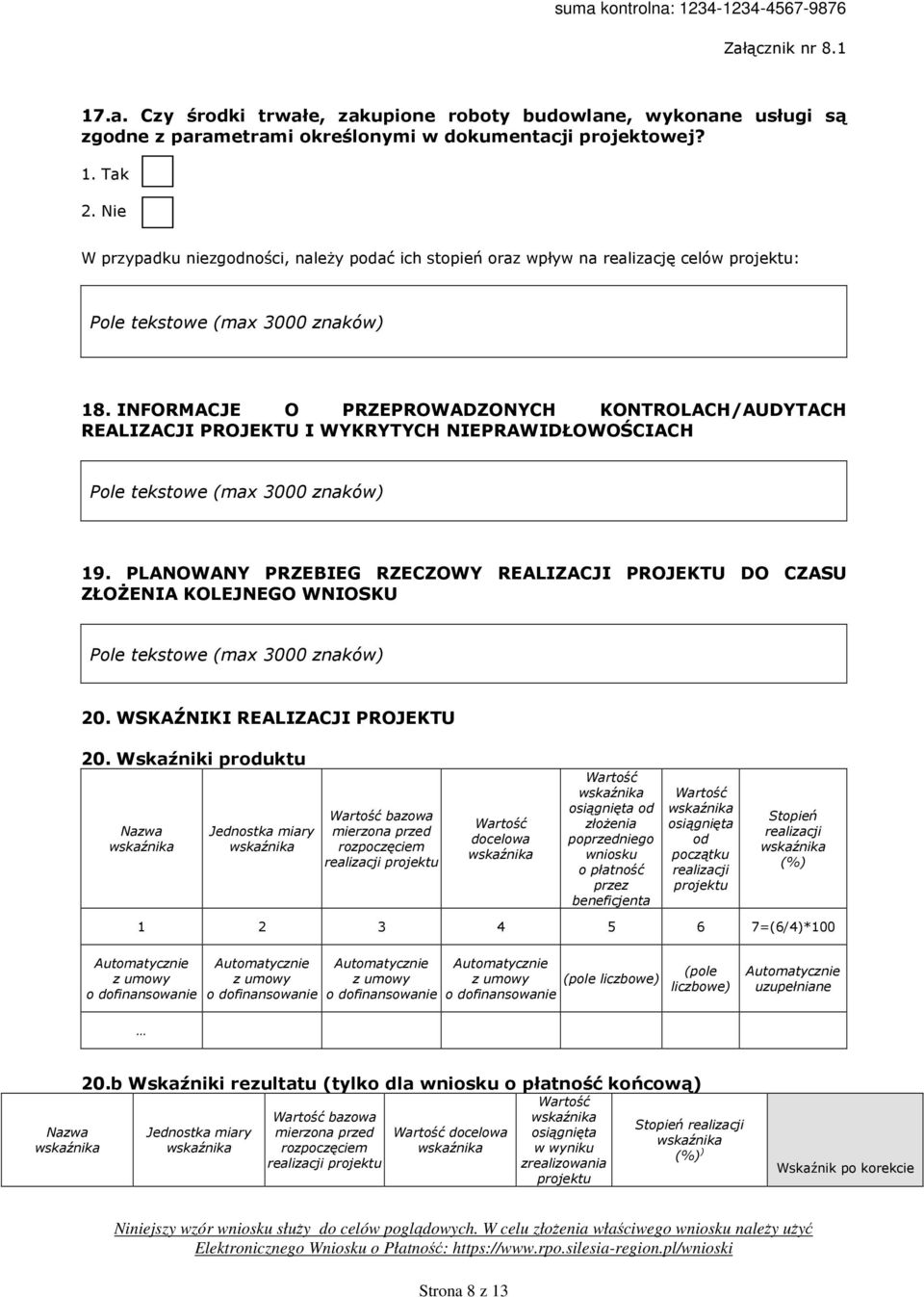 INFORMACJE O PRZEPROWADZONYCH KONTROLACH/AUDYTACH REALIZACJI PROJEKTU I WYKRYTYCH NIEPRAWIDŁOWOŚCIACH 19. PLANOWANY PRZEBIEG RZECZOWY REALIZACJI PROJEKTU DO CZASU ZŁOŻENIA KOLEJNEGO WNIOSKU 20.