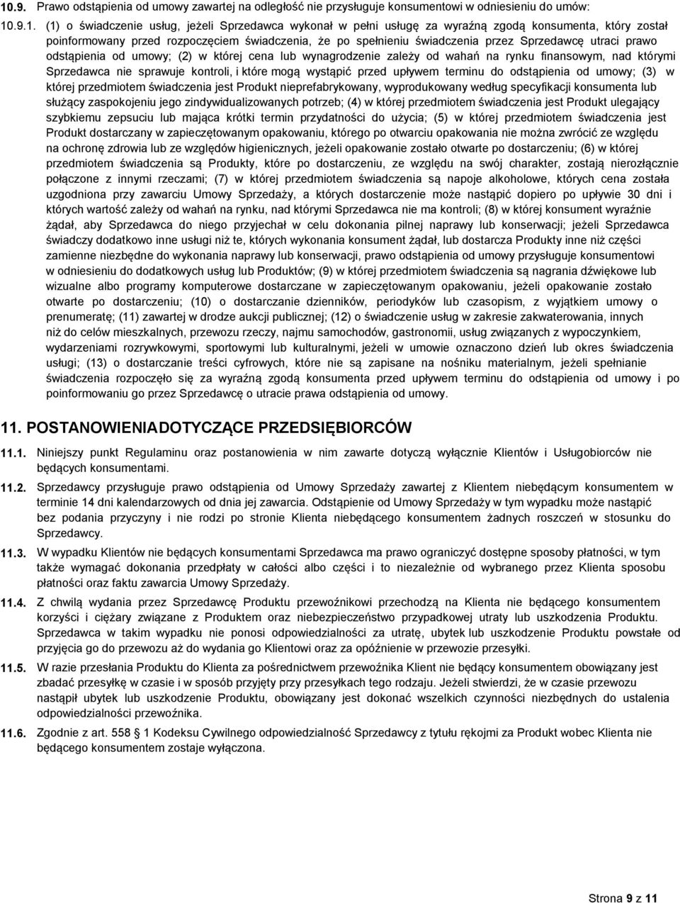 wahań na rynku finansowym, nad którymi Sprzedawca nie sprawuje kontroli, i które mogą wystąpić przed upływem terminu do odstąpienia od umowy; (3) w której przedmiotem świadczenia jest Produkt