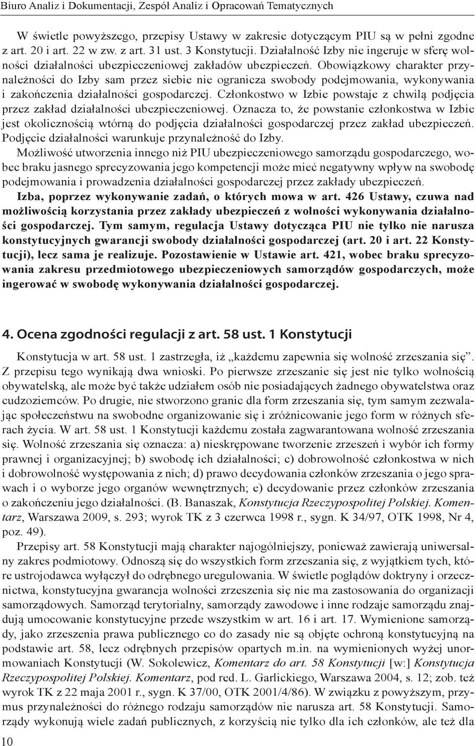 Obowiązkowy charakter przynależności do Izby sam przez siebie nie ogranicza swobody podejmowania, wykonywania i zakończenia działalności gospodarczej.