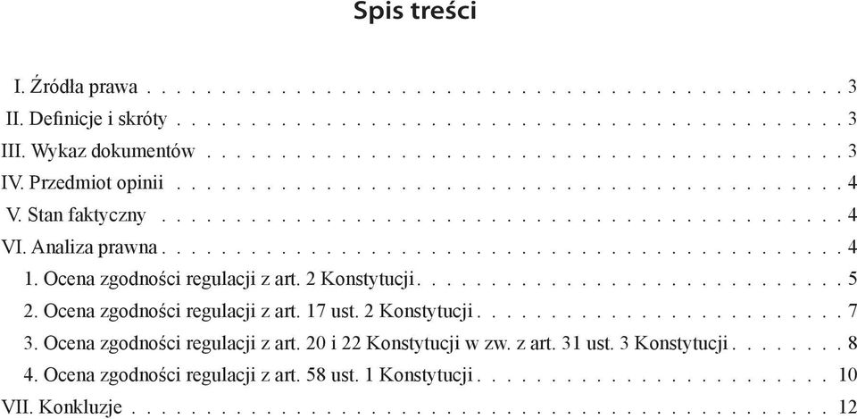 Ocena zgodności regulacji z art. 2 Konstytucji............................. 5 2. Ocena zgodności regulacji z art. 17 ust. 2 Konstytucji......................... 7 3. Ocena zgodności regulacji z art. 20 i 22 Konstytucji w zw.