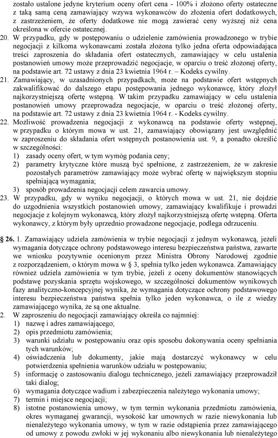 W przypadku, gdy w postępowaniu o udzielenie zamówienia prowadzonego w trybie negocjacji z kilkoma wykonawcami została złożona tylko jedna oferta odpowiadająca treści zaproszenia do składania ofert