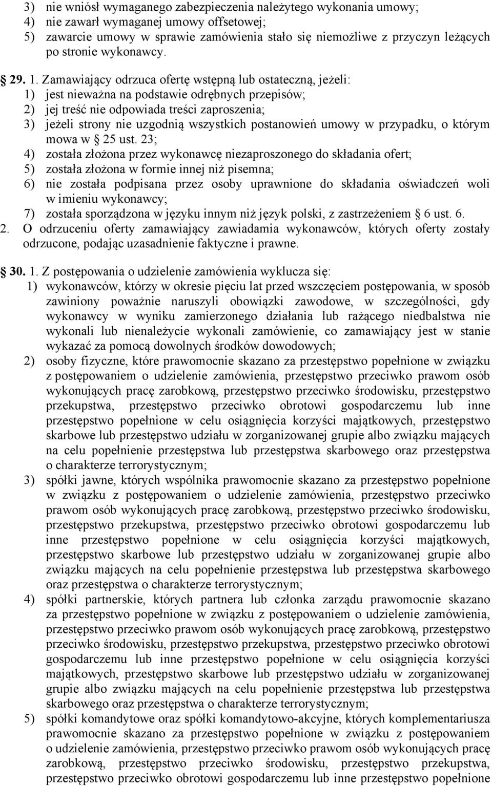 Zamawiający odrzuca ofertę wstępną lub ostateczną, jeżeli: 1) jest nieważna na podstawie odrębnych przepisów; 2) jej treść nie odpowiada treści zaproszenia; 3) jeżeli strony nie uzgodnią wszystkich