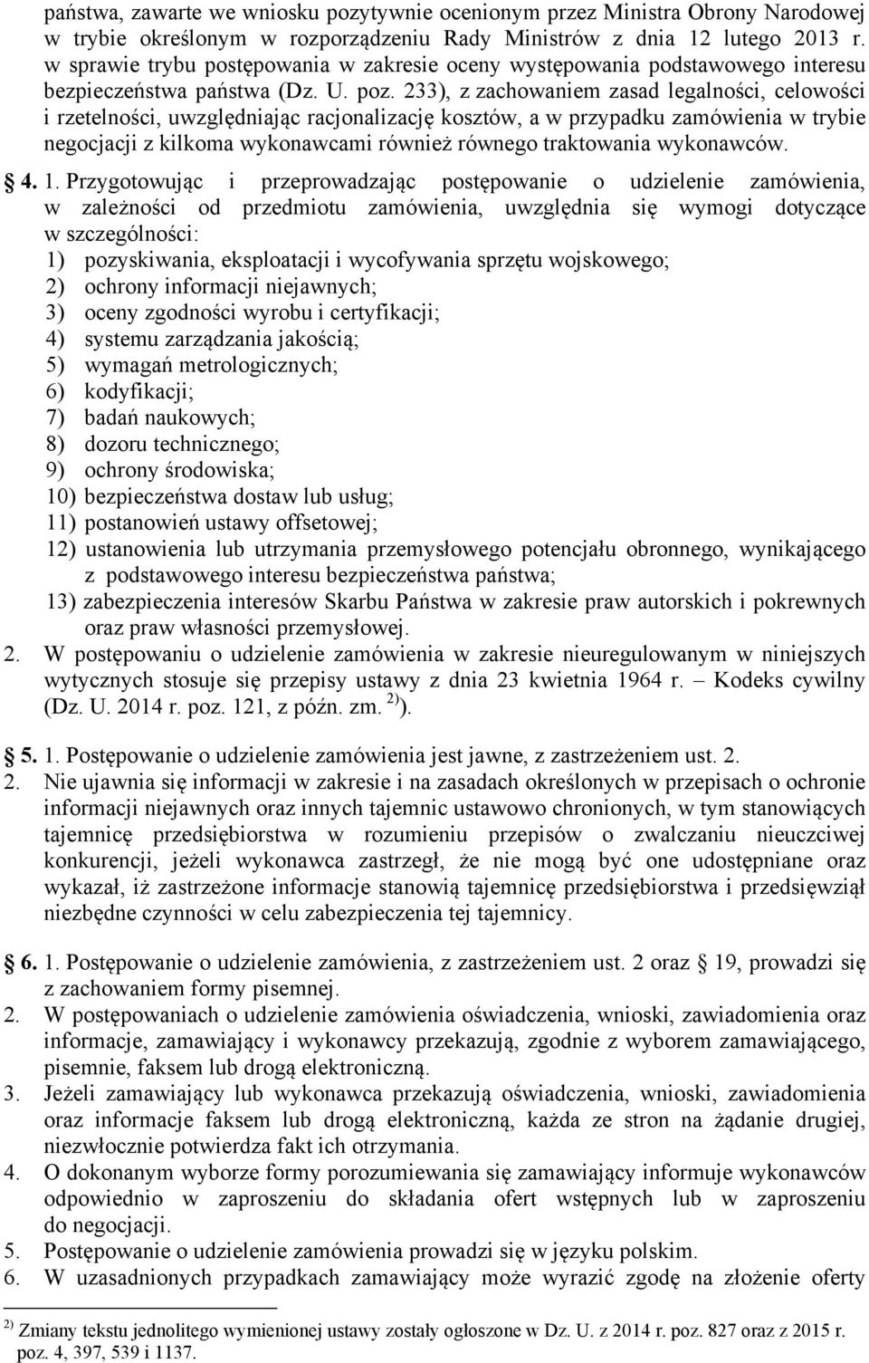 233), z zachowaniem zasad legalności, celowości i rzetelności, uwzględniając racjonalizację kosztów, a w przypadku zamówienia w trybie negocjacji z kilkoma wykonawcami również równego traktowania