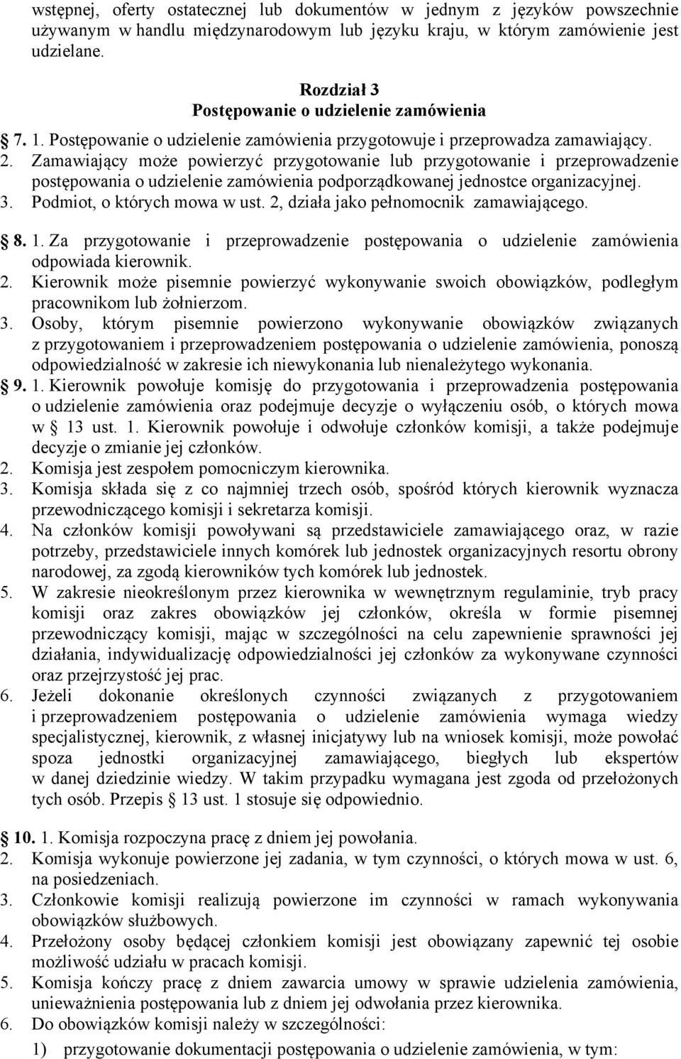 Zamawiający może powierzyć przygotowanie lub przygotowanie i przeprowadzenie postępowania o udzielenie zamówienia podporządkowanej jednostce organizacyjnej. 3. Podmiot, o których mowa w ust.