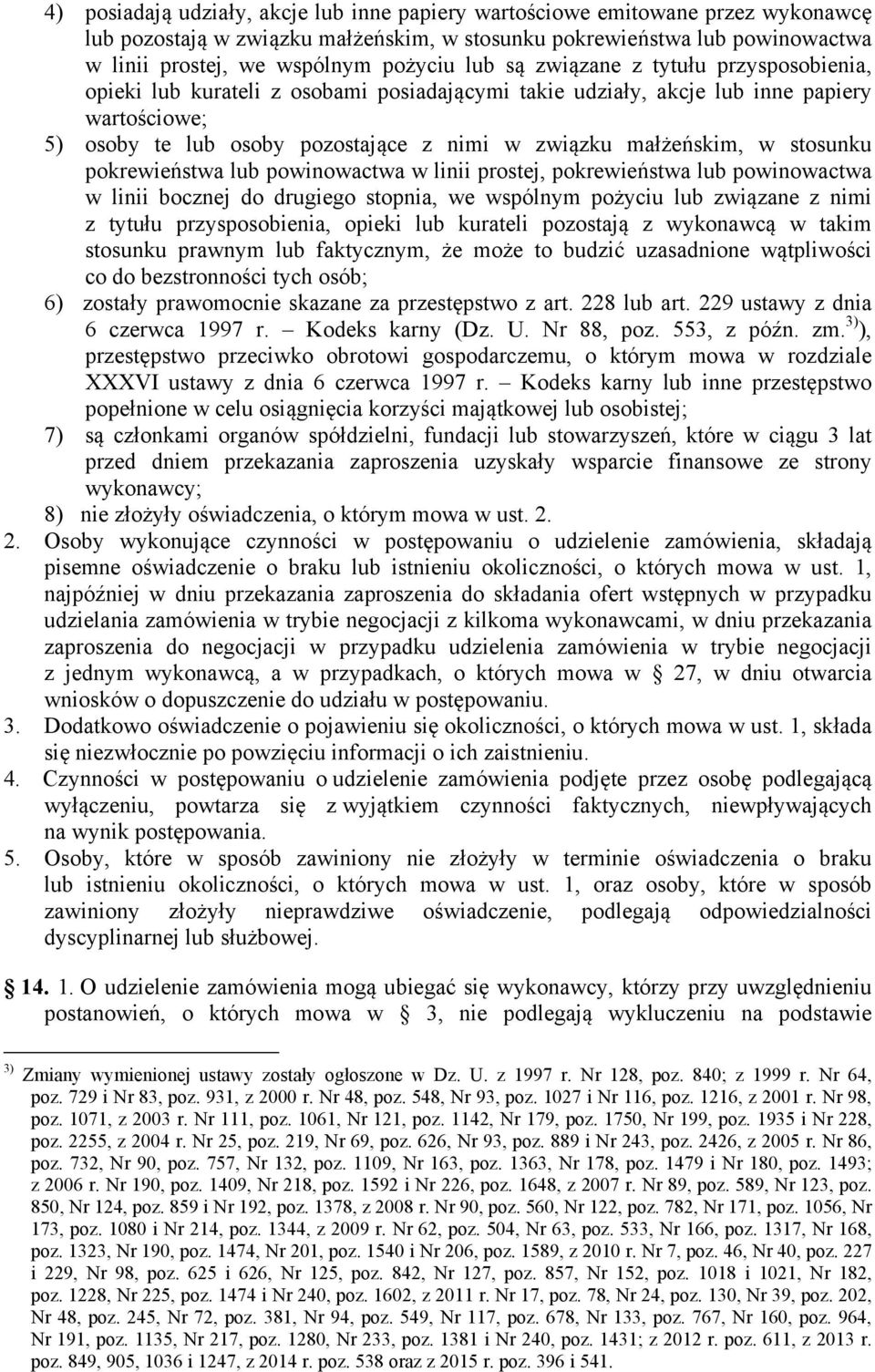 w stosunku pokrewieństwa lub powinowactwa w linii prostej, pokrewieństwa lub powinowactwa w linii bocznej do drugiego stopnia, we wspólnym pożyciu lub związane z nimi z tytułu przysposobienia, opieki