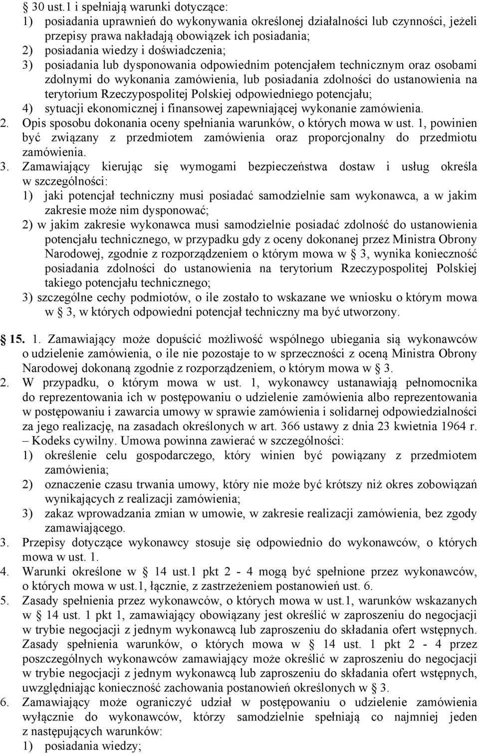 doświadczenia; 3) posiadania lub dysponowania odpowiednim potencjałem technicznym oraz osobami zdolnymi do wykonania zamówienia, lub posiadania zdolności do ustanowienia na terytorium