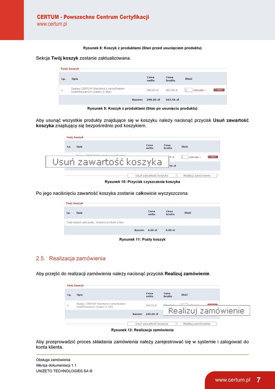 bezpośrednio pod koszykiem. Rysunek 10: Przycisk czyszczenia koszyka Po jego naciśnięciu zawartość koszyka zostanie całkowicie wyczyszczona. Rysunek 11: Pusty koszyk 2.5.