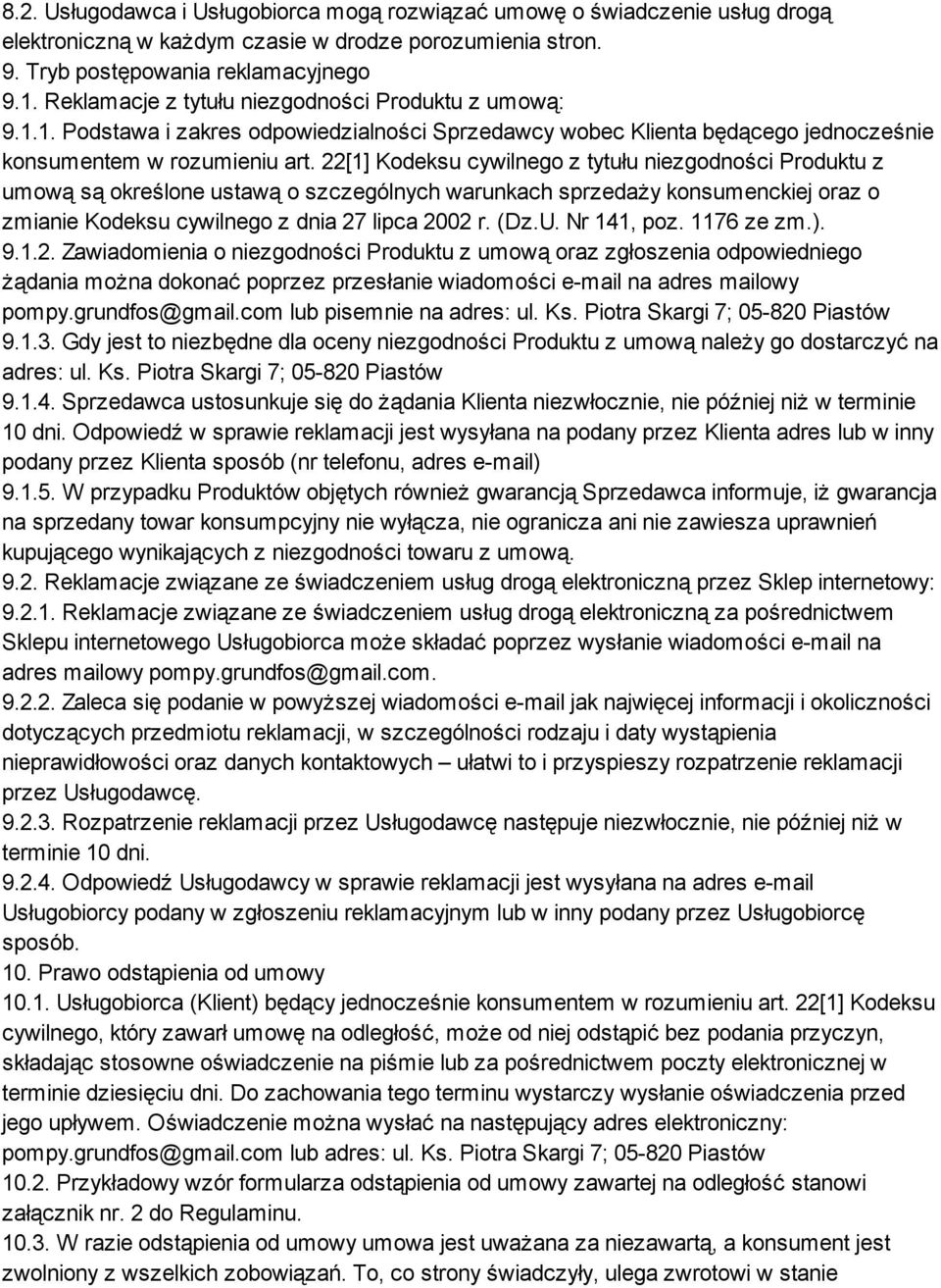 22[1] Kodeksu cywilnego z tytułu niezgodności Produktu z umową są określone ustawą o szczególnych warunkach sprzedaży konsumenckiej oraz o zmianie Kodeksu cywilnego z dnia 27 lipca 2002 r. (Dz.U.