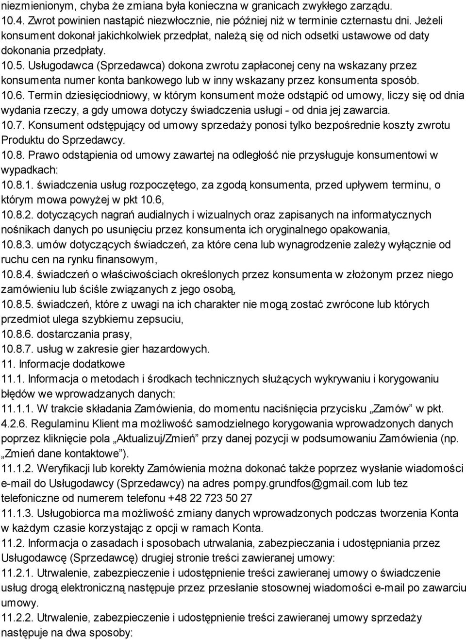 Usługodawca (Sprzedawca) dokona zwrotu zapłaconej ceny na wskazany przez konsumenta numer konta bankowego lub w inny wskazany przez konsumenta sposób. 10.6.