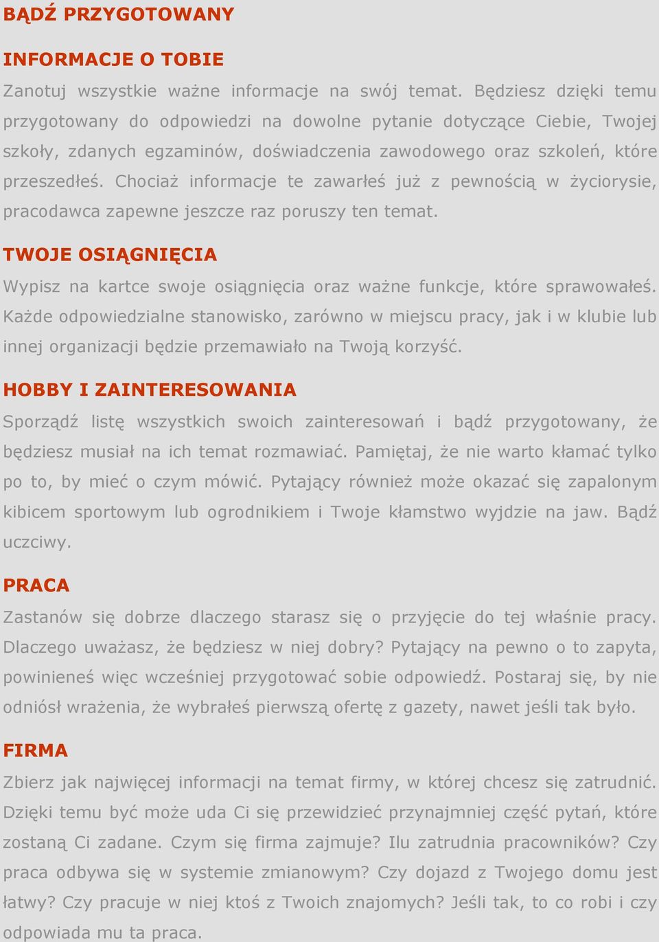 ChociaŜ informacje te zawarłeś juŝ z pewnością w Ŝyciorysie, pracodawca zapewne jeszcze raz poruszy ten temat.