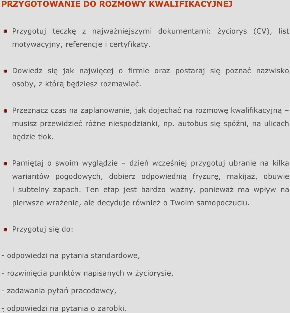 Przeznacz czas na zaplanowanie, jak dojechać na rozmowę kwalifikacyjną musisz przewidzieć róŝne niespodzianki, np. autobus się spóźni, na ulicach będzie tłok.
