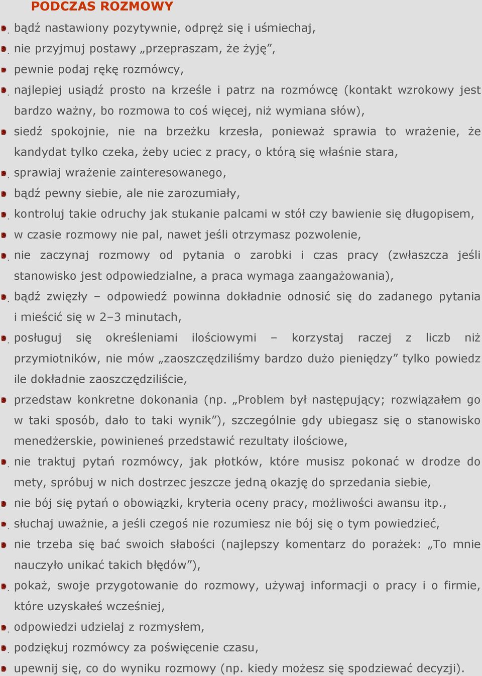 którą się właśnie stara, sprawiaj wraŝenie zainteresowanego, bądź pewny siebie, ale nie zarozumiały, kontroluj takie odruchy jak stukanie palcami w stół czy bawienie się długopisem, w czasie rozmowy