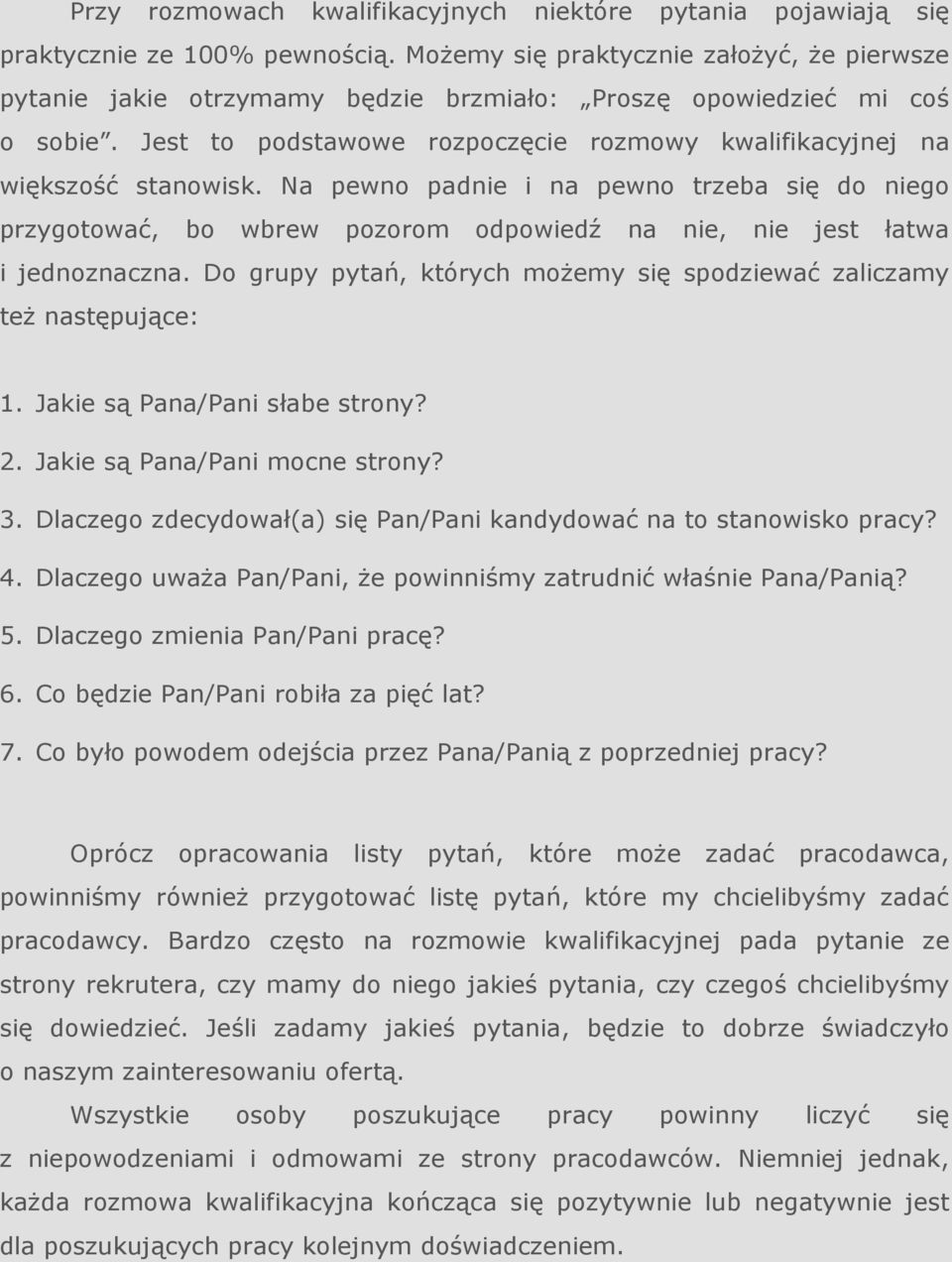 Na pewno padnie i na pewno trzeba się do niego przygotować, bo wbrew pozorom odpowiedź na nie, nie jest łatwa i jednoznaczna.