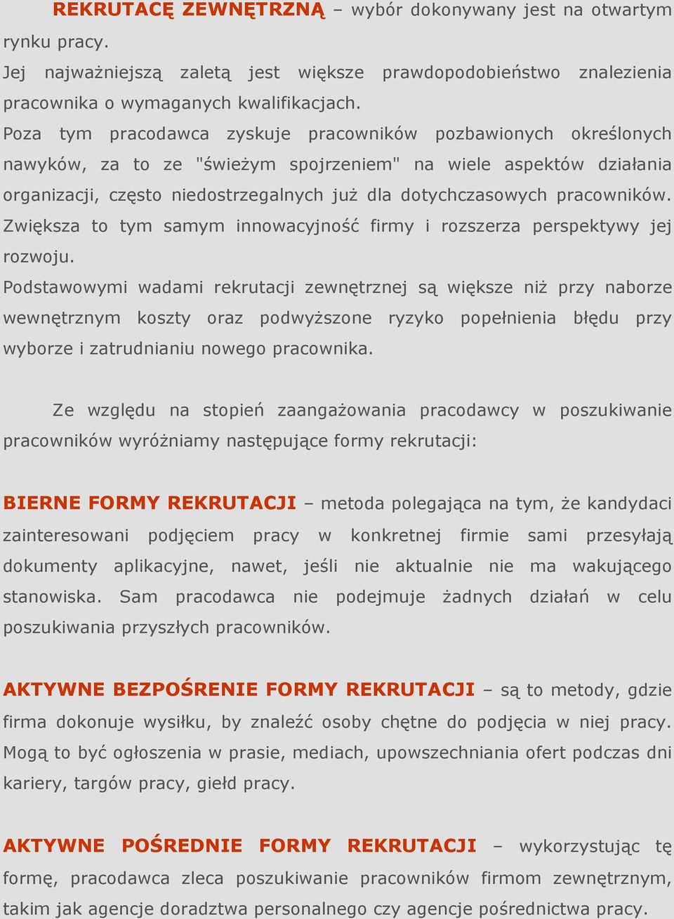 pracowników. Zwiększa to tym samym innowacyjność firmy i rozszerza perspektywy jej rozwoju.