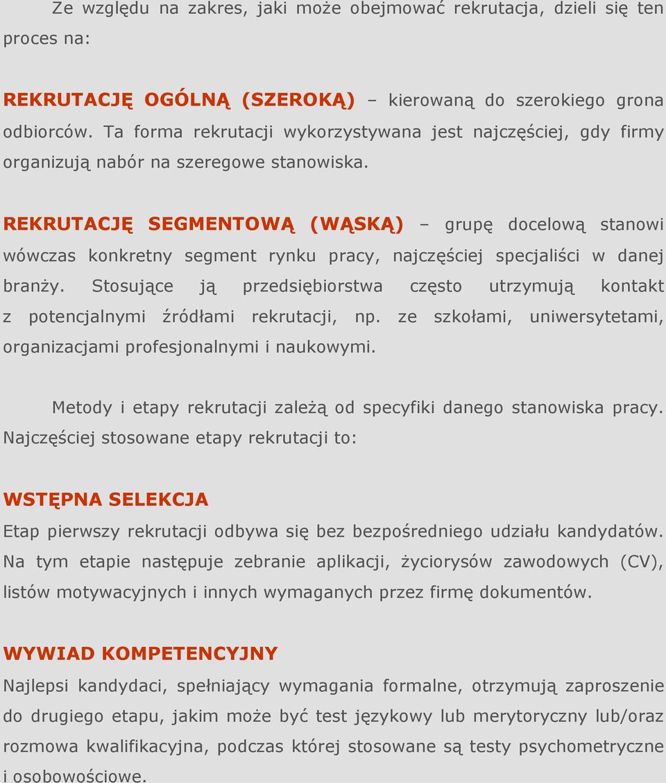REKRUTACJĘ SEGMENTOWĄ (WĄSKĄ) grupę docelową stanowi wówczas konkretny segment rynku pracy, najczęściej specjaliści w danej branŝy.