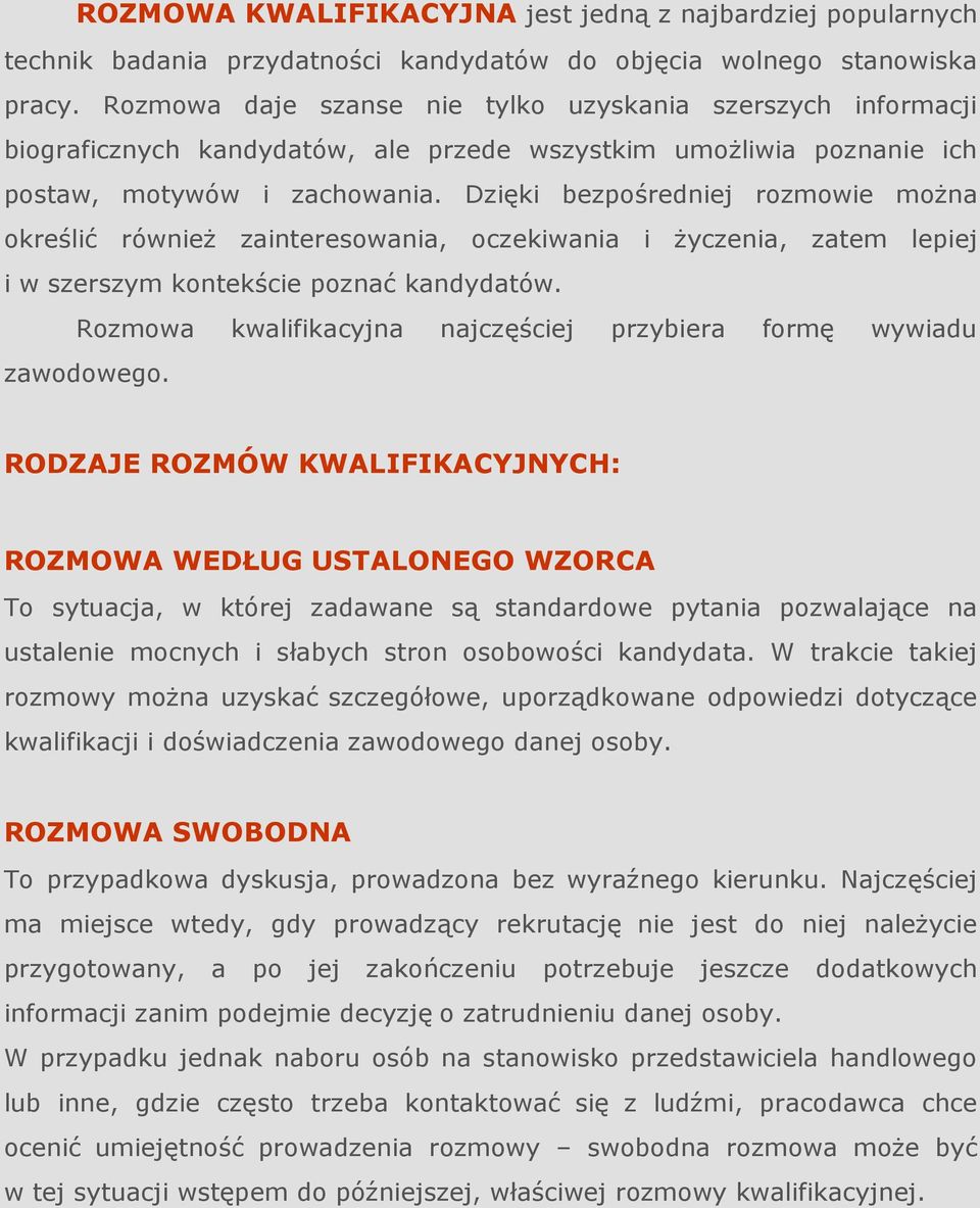 Dzięki bezpośredniej rozmowie moŝna określić równieŝ zainteresowania, oczekiwania i Ŝyczenia, zatem lepiej i w szerszym kontekście poznać kandydatów.
