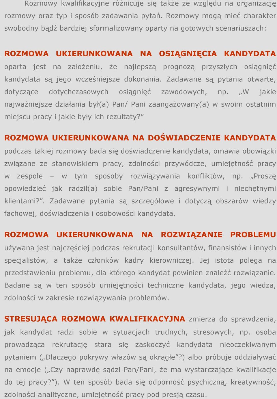 przyszłych osiągnięć kandydata są jego wcześniejsze dokonania. Zadawane są pytania otwarte, dotyczące dotychczasowych osiągnięć zawodowych, np.