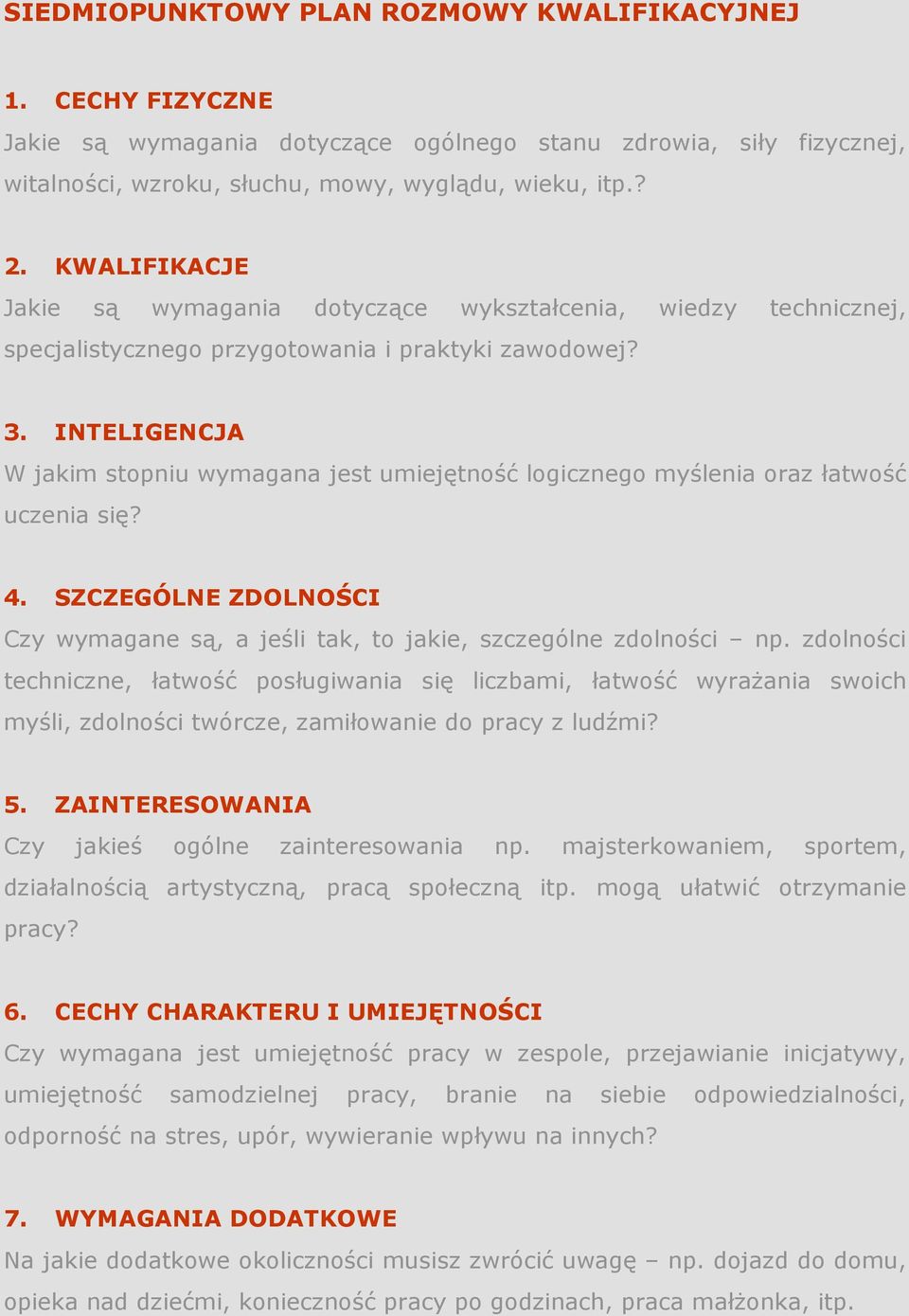 INTELIGENCJA W jakim stopniu wymagana jest umiejętność logicznego myślenia oraz łatwość uczenia się? 4. SZCZEGÓLNE ZDOLNOŚCI Czy wymagane są, a jeśli tak, to jakie, szczególne zdolności np.