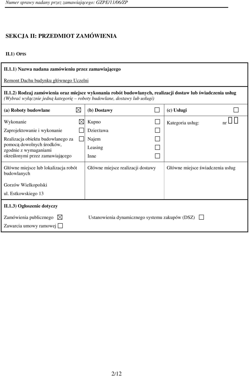1) Nazwa nadana zamówieniu przez zamawiajcego Remont Dachu budynku głównego Uczelni II.1.2) Rodzaj zamówienia oraz miejsce wykonania robót budowlanych, realizacji dostaw lub wiadczenia usług (Wybra