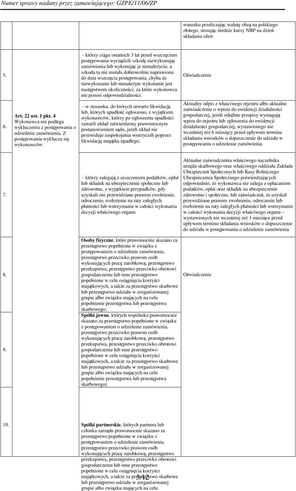 postpowania, chyba e niewykonanie lub nienaleyte wykonanie jest nastpstwem okolicznoci, za które wykonawca nie ponosi odpowiedzialnoci. Owiadczenie 6. Art2 ust. 1 pkt.