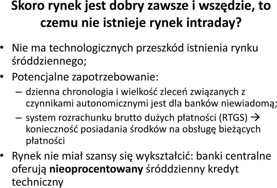 zleceo związanych z czynnikami autonomicznymi jest dla banków niewiadomą; system rozrachunku brutto dużych płatności (RTGS)