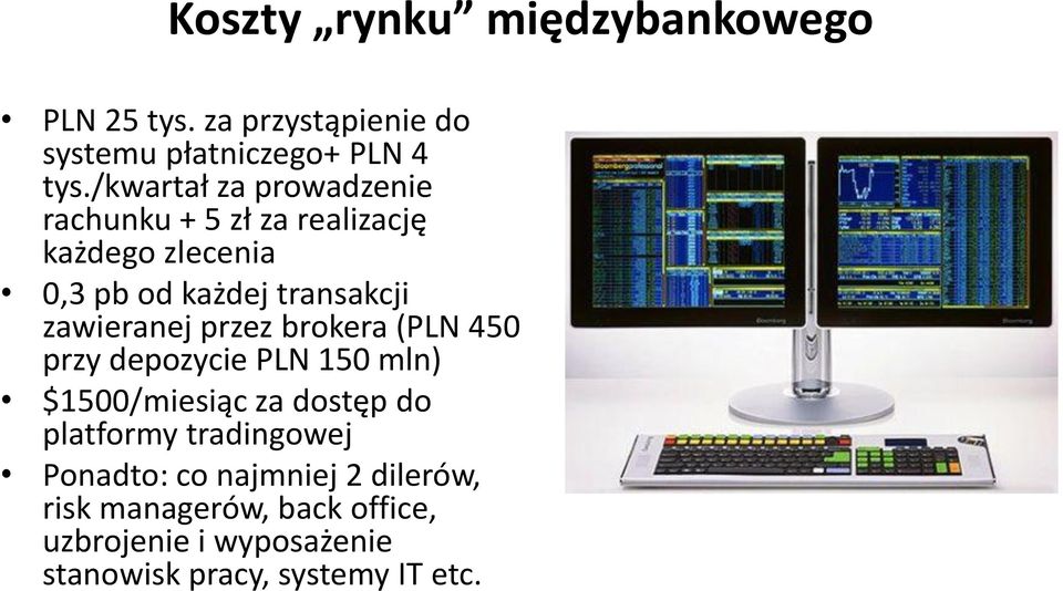 zawieranej przez brokera (PLN 450 przy depozycie PLN 150 mln) $1500/miesiąc za dostęp do platformy