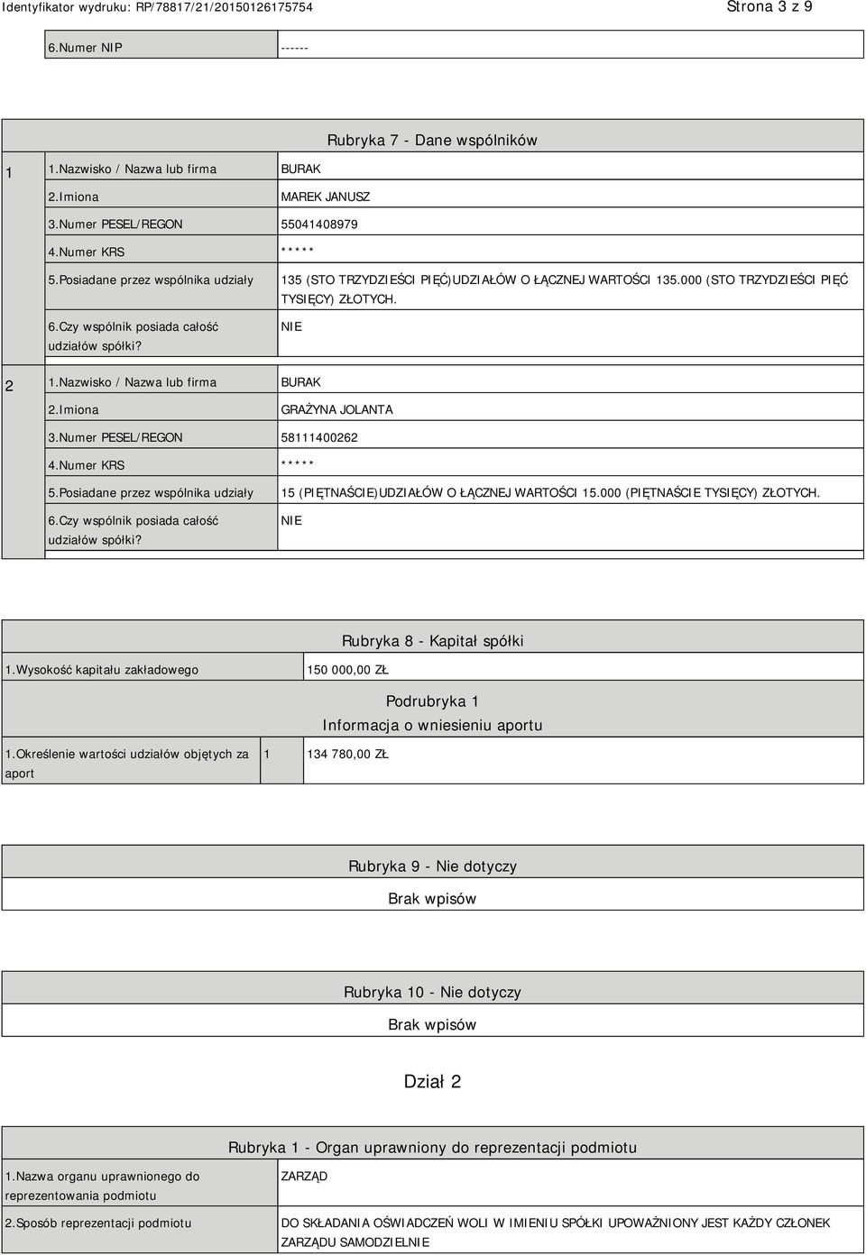 Nazwisko / Nazwa lub firma BURAK GRAŻYNA JOLANTA 3.Numer PESEL/REGON 58111400262 4.Numer KRS ***** 5.Posiadane przez wspólnika udziały 6.Czy wspólnik posiada całość udziałów spółki?