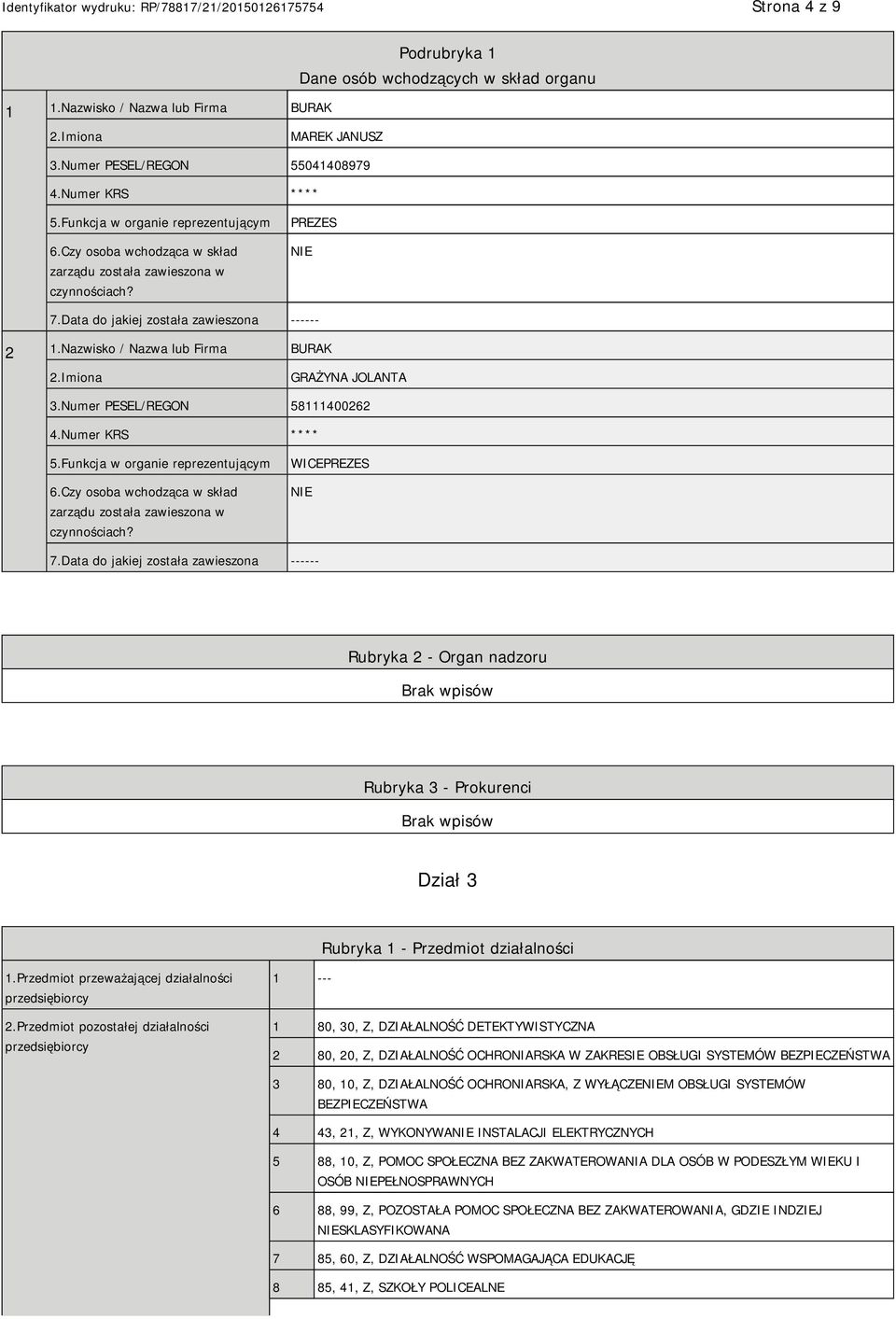 Numer PESEL/REGON 58111400262 4.Numer KRS **** 5.Funkcja w organie reprezentującym 6.Czy osoba wchodząca w skład zarządu została zawieszona w czynnościach? WICEPREZES 7.