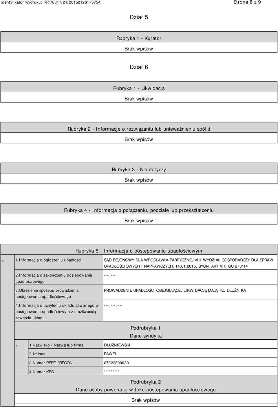 Informacja o ogłoszeniu upadłości SĄD REJONOWY DLA WROCŁAWIA-FABRYCZNEJ VIII WYDZIAŁ GOSPODARCZY DLA SPRAW UPADŁOŚCIOWYCH I NAPRAWCZYCH, 14.01.2015, SYGN. AKT VIII GU 270/14 2.