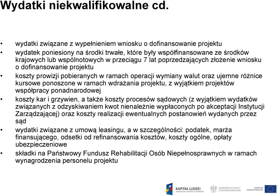 poprzedzających złożenie wniosku o dofinansowanie projektu koszty prowizji pobieranych w ramach operacji wymiany walut oraz ujemne różnice kursowe ponoszone w ramach wdrażania projektu, z wyjątkiem