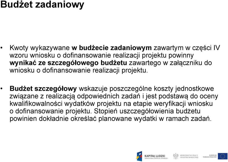 Budżet szczegółowy wskazuje poszczególne koszty jednostkowe związane z realizacją odpowiednich zadań i jest podstawą do oceny