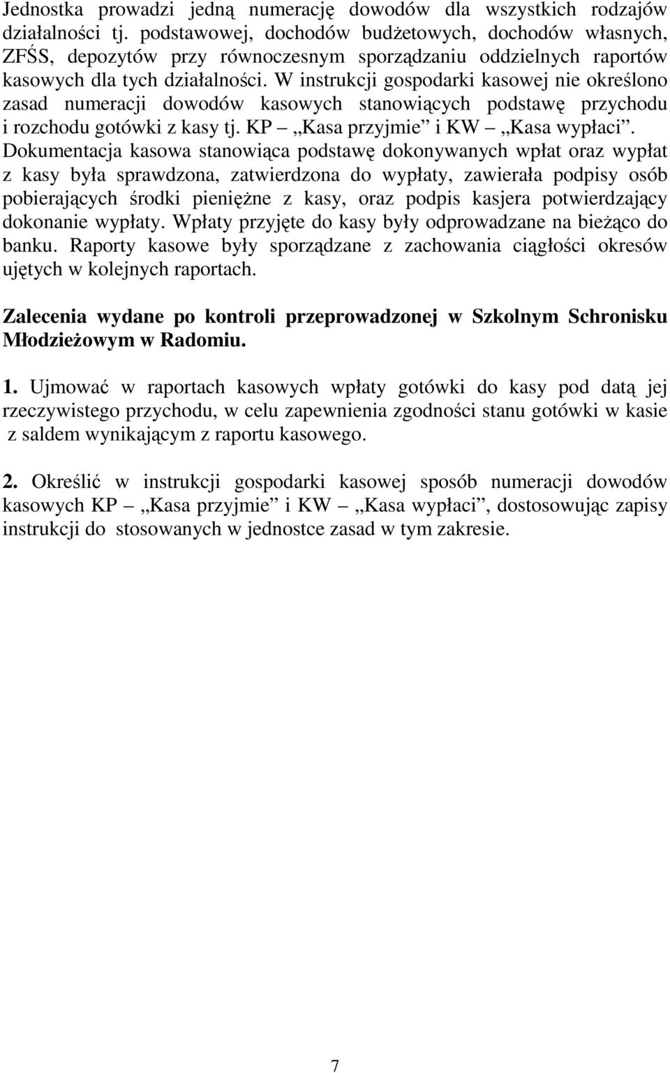 W instrukcji gospodarki kasowej nie określono zasad numeracji dowodów kasowych stanowiących podstawę przychodu i rozchodu gotówki z kasy tj. KP Kasa przyjmie i KW Kasa wypłaci.