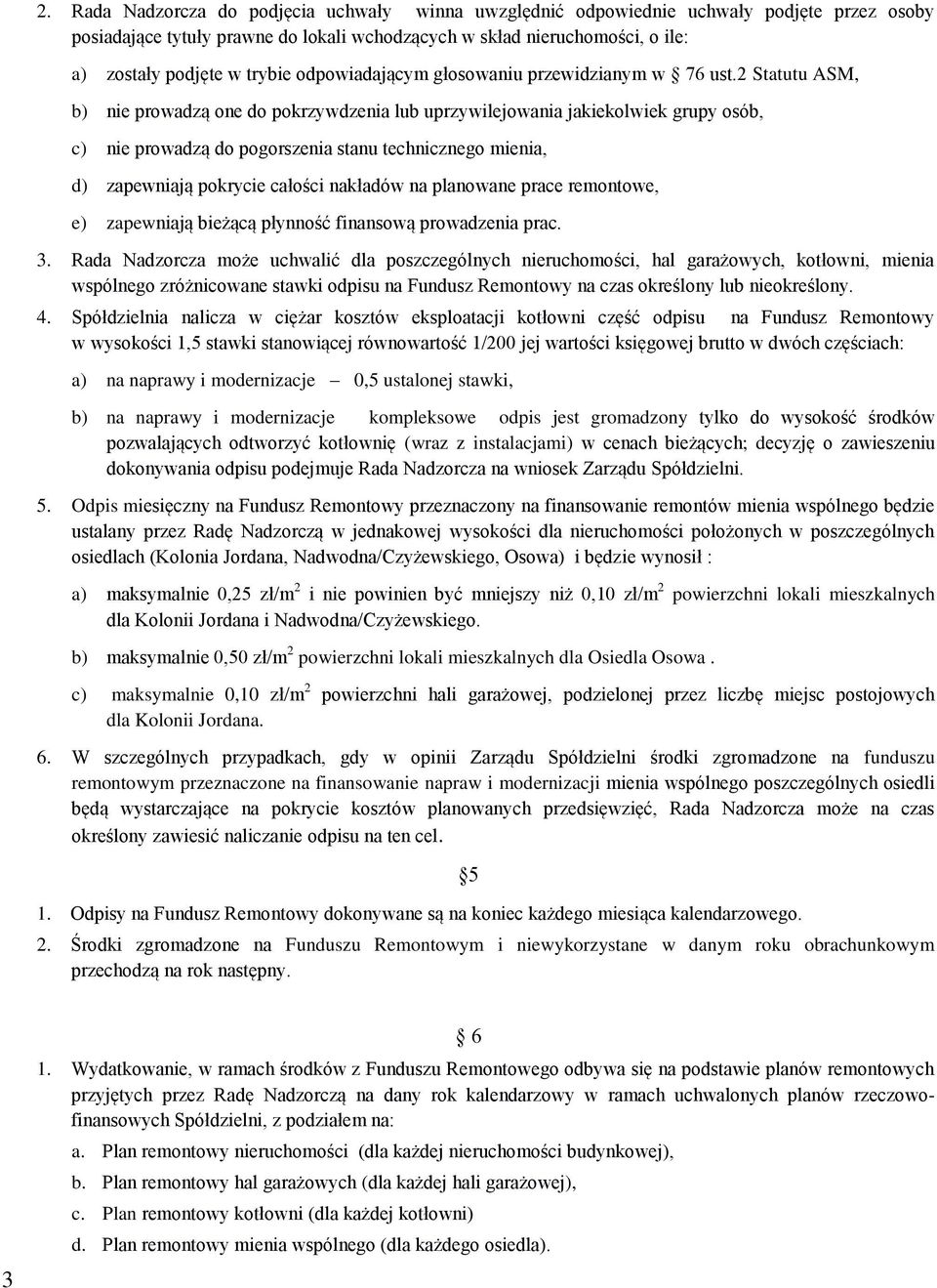 2 Statutu ASM, b) nie prowadzą one do pokrzywdzenia lub uprzywilejowania jakiekolwiek grupy osób, c) nie prowadzą do pogorszenia stanu technicznego mienia, d) zapewniają pokrycie całości nakładów na