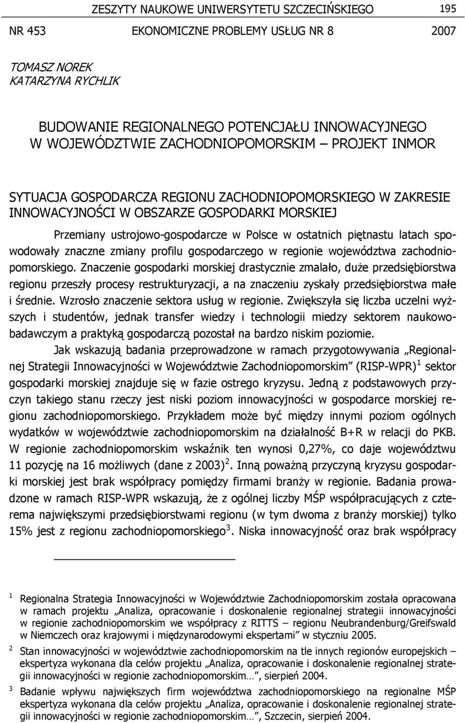 piętnastu latach spowodowały znaczne zmiany profilu gospodarczego w regionie województwa zachodniopomorskiego.