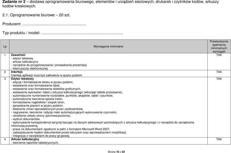 Interfejs aplikacji musi być całkowicie w języku polskim 3 Edytor tekstowy - edycja i formatowanie tekstu w języku polskim, - wstawianie oraz formatowanie tabel, - wstawianie oraz formatowanie