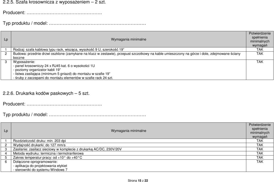 (zamykane na klucz w zestawie), przepust szczotkowy na kable umieszczony na górze i dole, zdejmowane ściany boczne 3 Wyposażenie: - panel krosowniczy 24 x RJ45 kat.