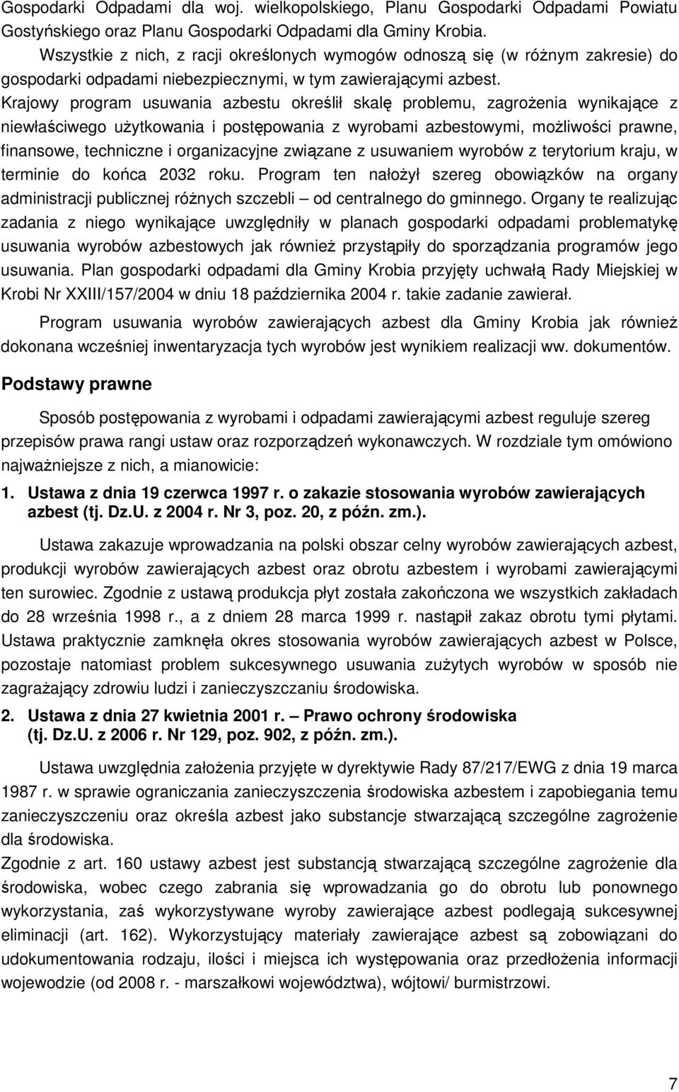 Krajowy program usuwania azbestu określił skalę problemu, zagroŝenia wynikające z niewłaściwego uŝytkowania i postępowania z wyrobami azbestowymi, moŝliwości prawne, finansowe, techniczne i