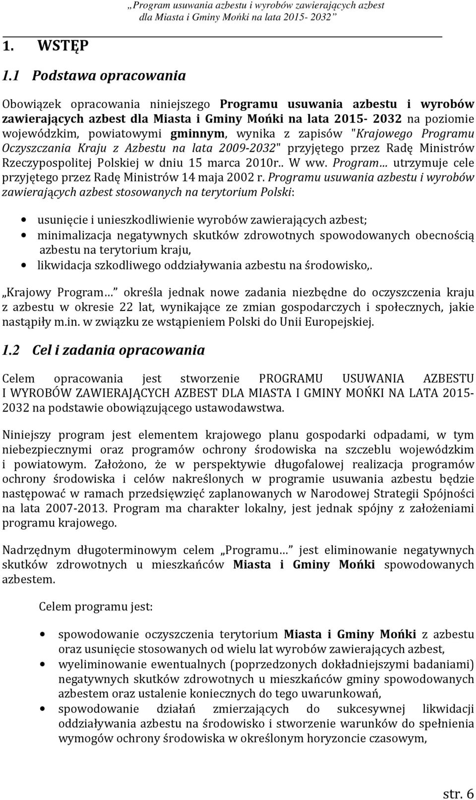 gminnym, wynika z zapisów "Krajowego Programu Oczyszczania Kraju z Azbestu na lata 2009-2032" przyjętego przez Radę Ministrów Rzeczypospolitej Polskiej w dniu 15 marca 2010r.. W ww.