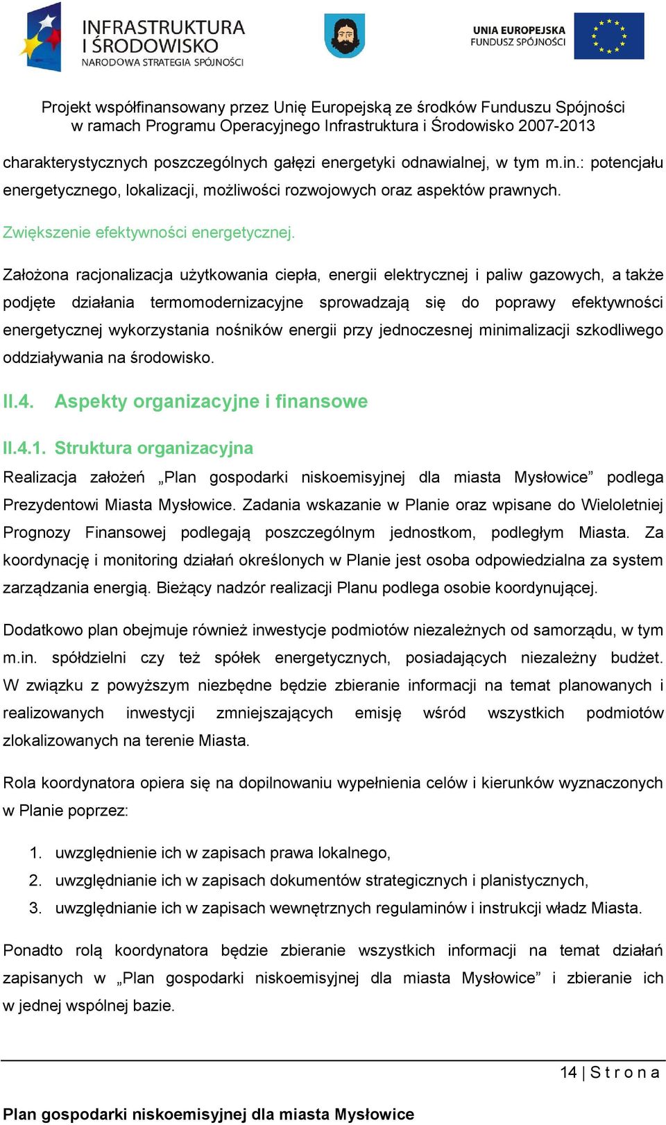 nośników energii przy jednoczesnej minimalizacji szkodliwego oddziaływania na środowisko. II.4. Aspekty organizacyjne i finansowe II.4.. Struktura organizacyjna Realizacja założeń podlega Prezydentowi Miasta Mysłowice.