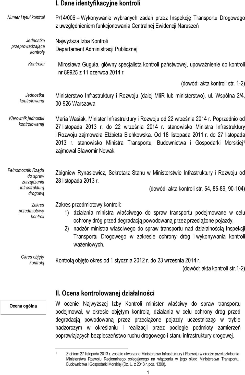 kontroli państwowej, upoważnienie do kontroli nr 89925 z 11 czerwca 2014 r. (dowód: akta kontroli str. 1-2) Ministerstwo Infrastruktury i Rozwoju (dalej MIiR lub ministerstwo), ul.