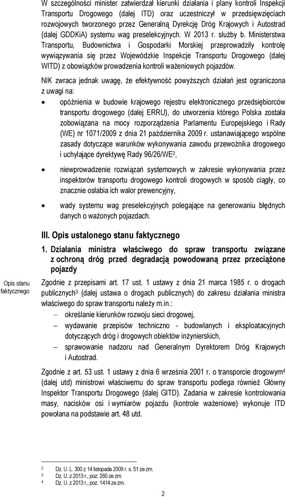 Ministerstwa Transportu, Budownictwa i Gospodarki Morskiej przeprowadziły kontrolę wywiązywania się przez Wojewódzkie Inspekcje Transportu Drogowego (dalej WITD) z obowiązków prowadzenia kontroli