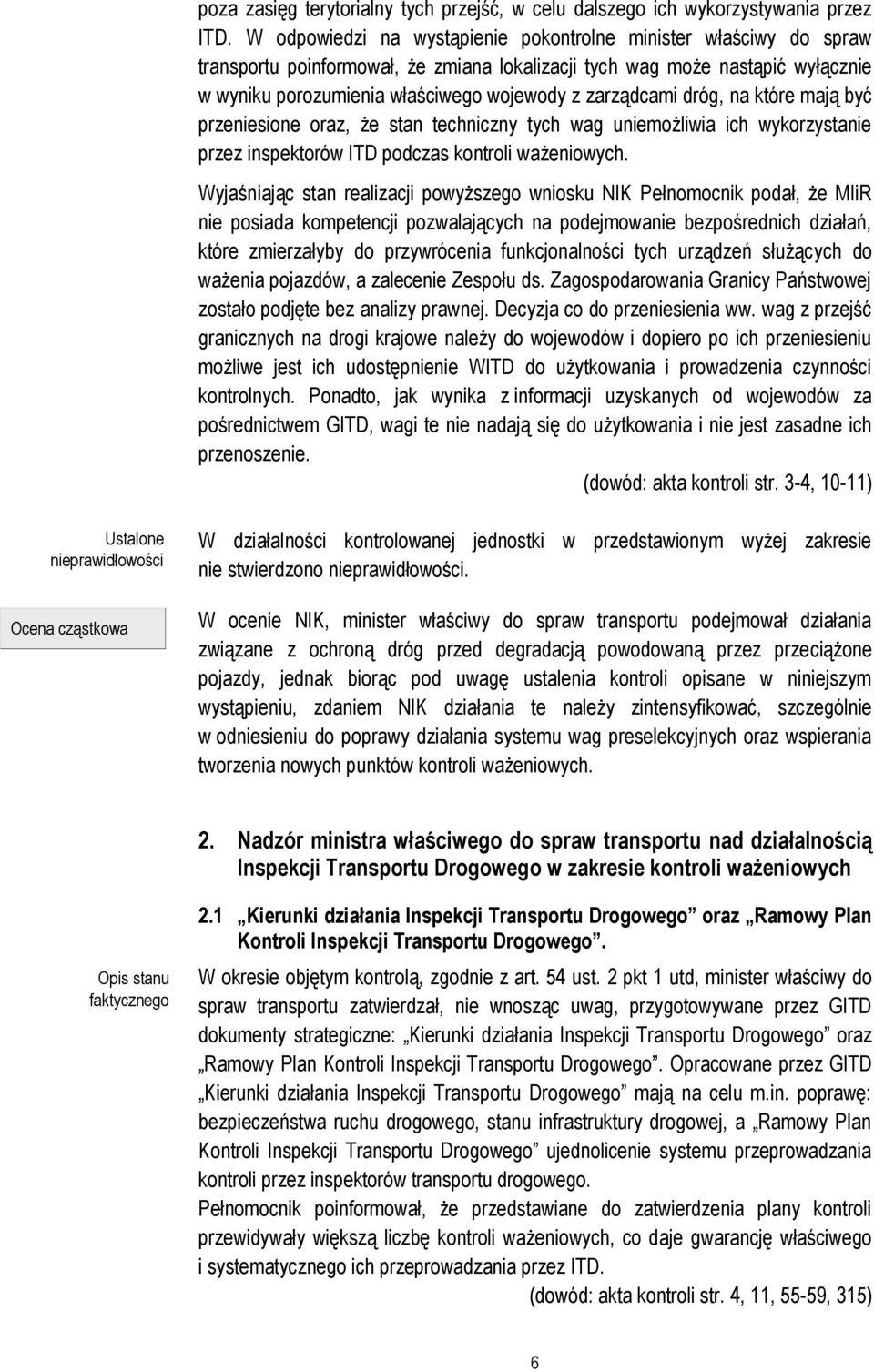 zarządcami dróg, na które mają być przeniesione oraz, że stan techniczny tych wag uniemożliwia ich wykorzystanie przez inspektorów ITD podczas kontroli ważeniowych.