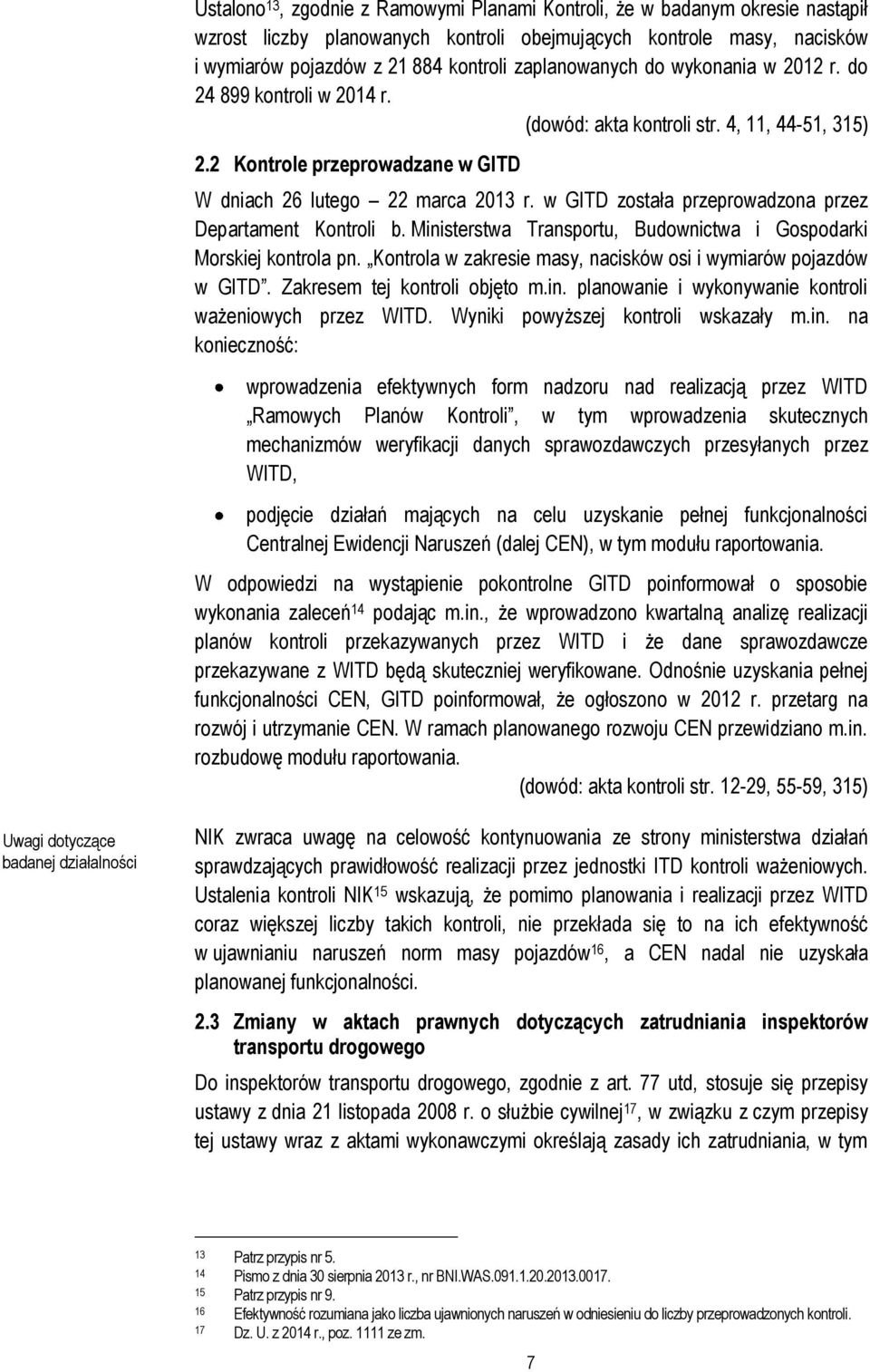 w GITD została przeprowadzona przez Departament Kontroli b. Ministerstwa Transportu, Budownictwa i Gospodarki Morskiej kontrola pn. Kontrola w zakresie masy, nacisków osi i wymiarów pojazdów w GITD.