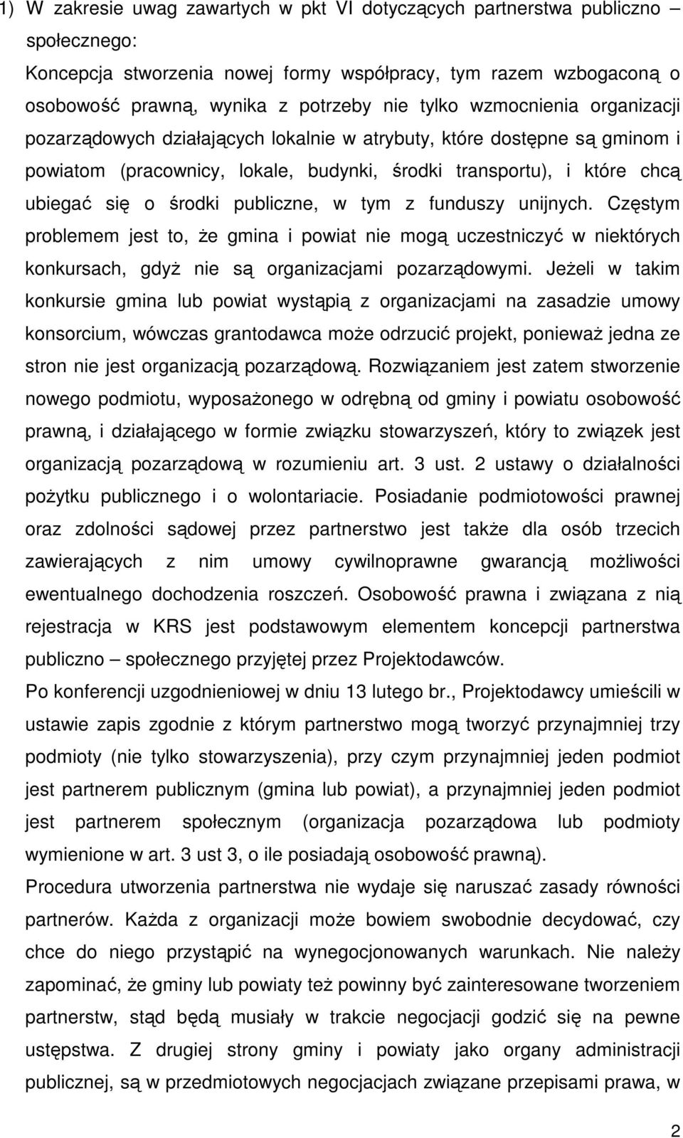 publiczne, w tym z funduszy unijnych. Częstym problemem jest to, Ŝe gmina i powiat nie mogą uczestniczyć w niektórych konkursach, gdyŝ nie są organizacjami pozarządowymi.