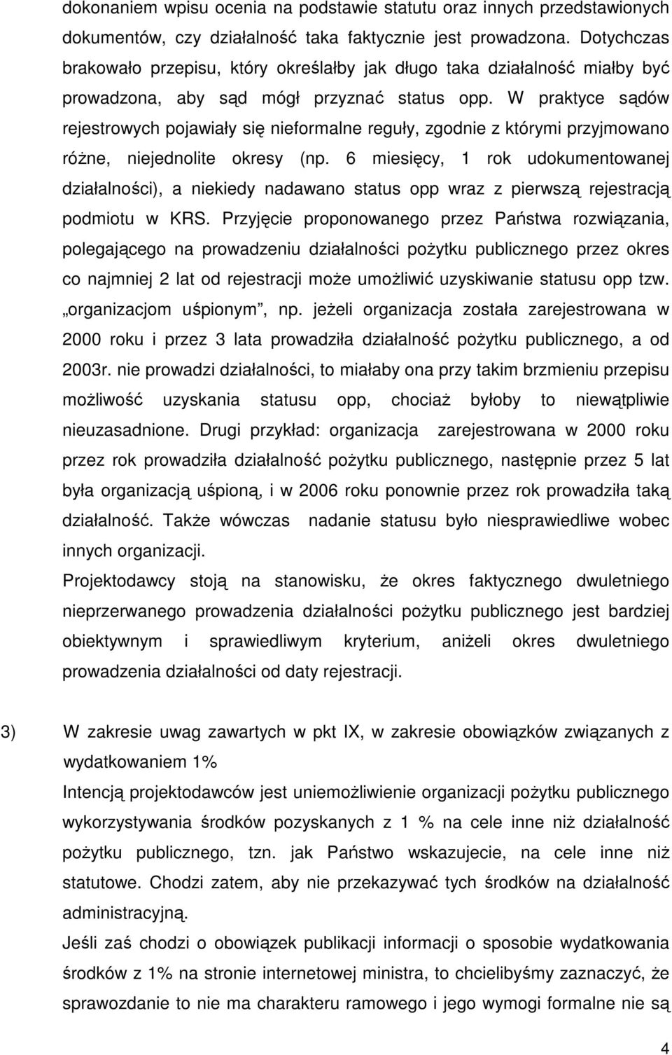 W praktyce sądów rejestrowych pojawiały się nieformalne reguły, zgodnie z którymi przyjmowano róŝne, niejednolite okresy (np.