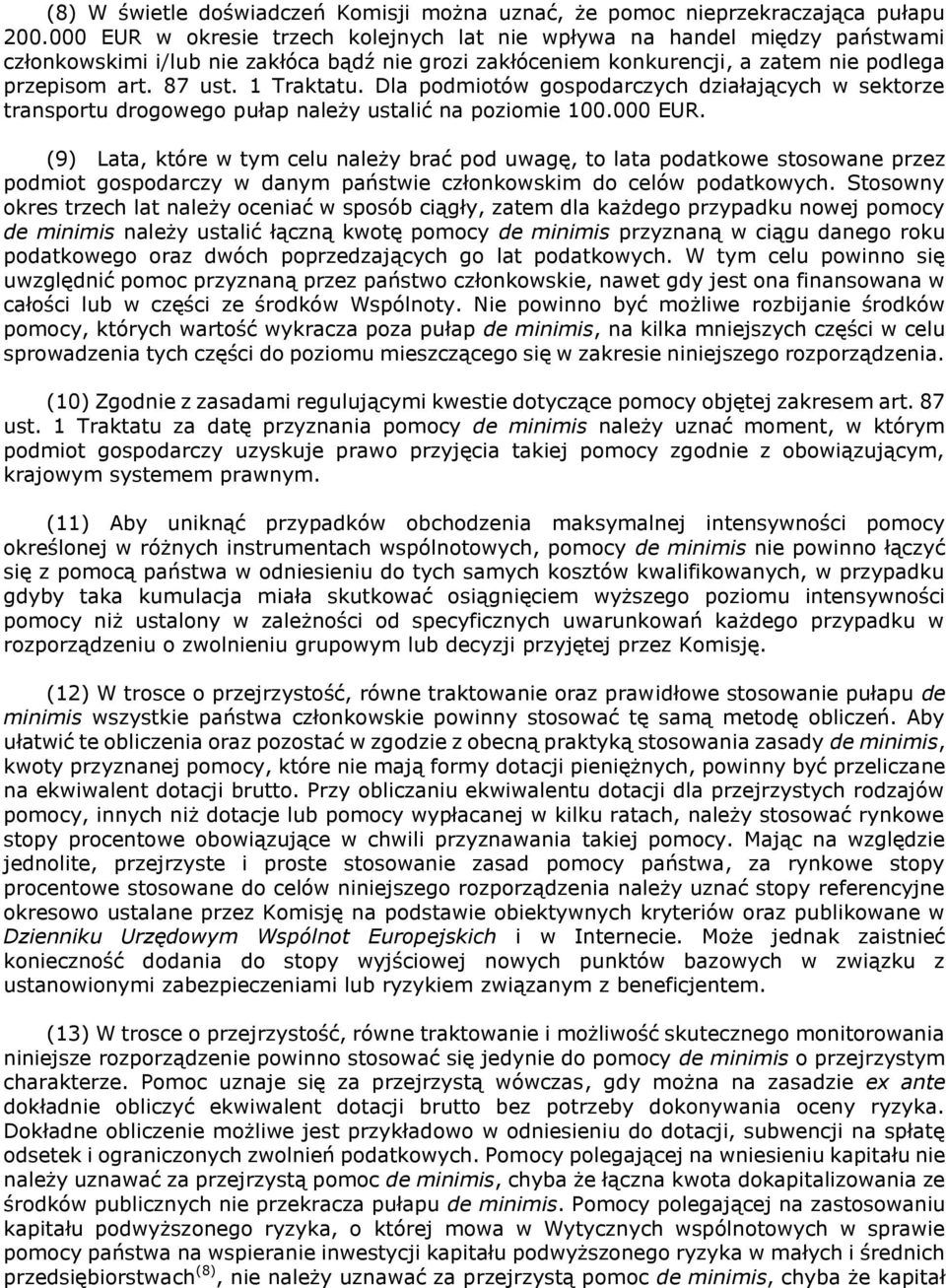 1 Traktatu. Dla podmiotów gospodarczych działających w sektorze transportu drogowego pułap należy ustalić na poziomie 100.000 EUR.