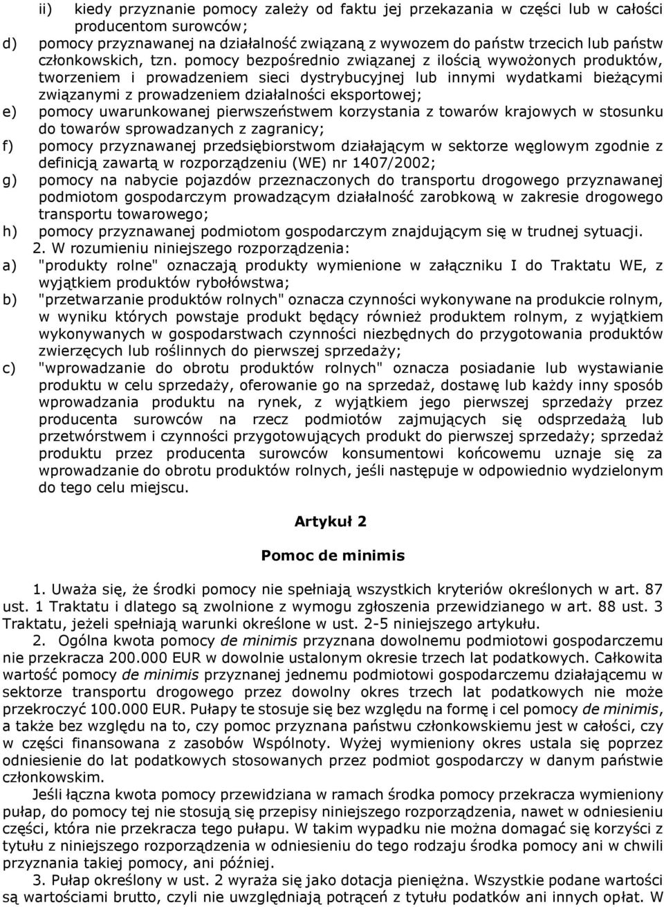 pomocy bezpośrednio związanej z ilością wywożonych produktów, tworzeniem i prowadzeniem sieci dystrybucyjnej lub innymi wydatkami bieżącymi związanymi z prowadzeniem działalności eksportowej; e)