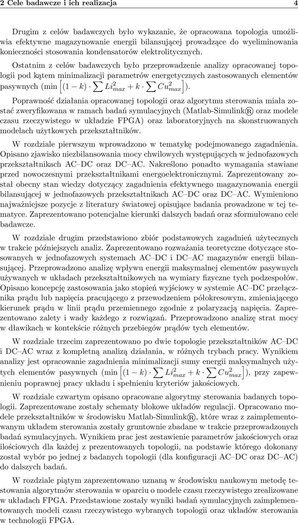 Osanim z celów badawczych było przeprowadzenie analizy opracowanej opologii pod kąem minimalizacji [ paramerów energeycznych zasosowanych elemenów pasywnych (min (1 k) Li 2 max + k ] Cu 2 max ).